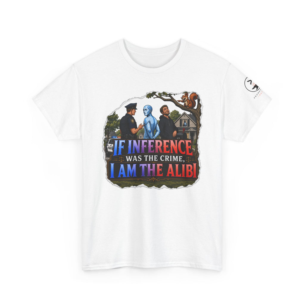 If Inference Was The Crime, I Am The Alibi.