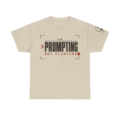 I'm Prompting, Not Flirting | AI T-Shirt