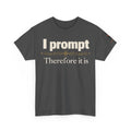 I Prompt, Therefore It Is. | AI T-Shirt